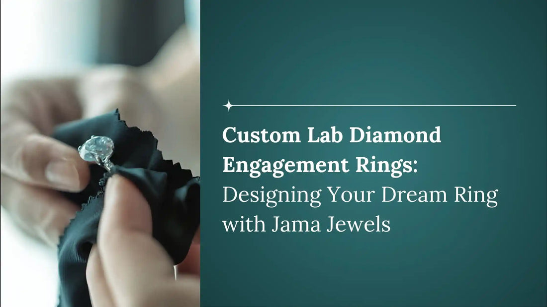 Custom Lab Diamond Engagement Rings: Designing Your Dream Ring with Jama Jewels