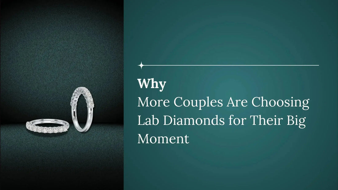 Why More Couples Are Choosing Lab Diamonds for Their Big Moment