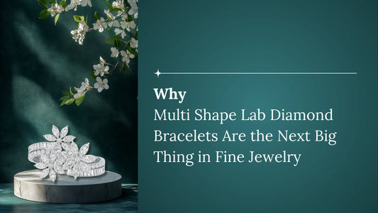 Why Multi Shape Lab Diamond Bracelets Are the Next Big Thing in Fine Jewelry