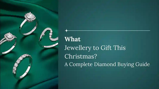 What Jewellery to Gift This Christmas? A Complete Diamond Buying Guide