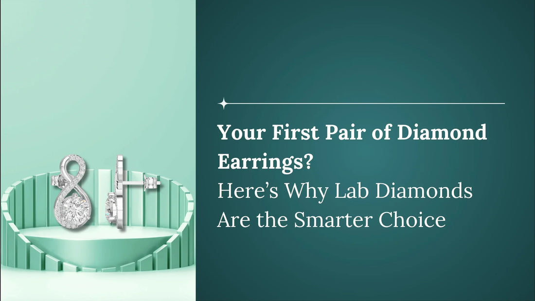 Your First Pair of Diamond Earrings? Here’s Why Lab Diamonds Are the Smarter Choice